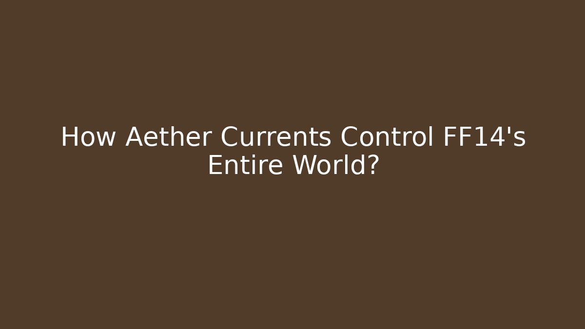 How Aether Currents Control FF14's Entire World? - Create More Assets