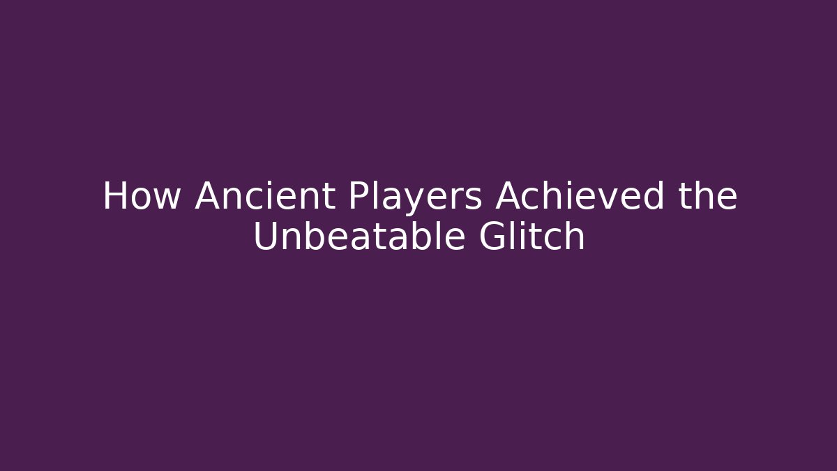 How Ancient Players Achieved the Unbeatable Glitch