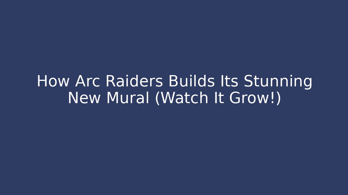 How Arc Raiders Builds Its Stunning New Mural (Watch It Grow!)