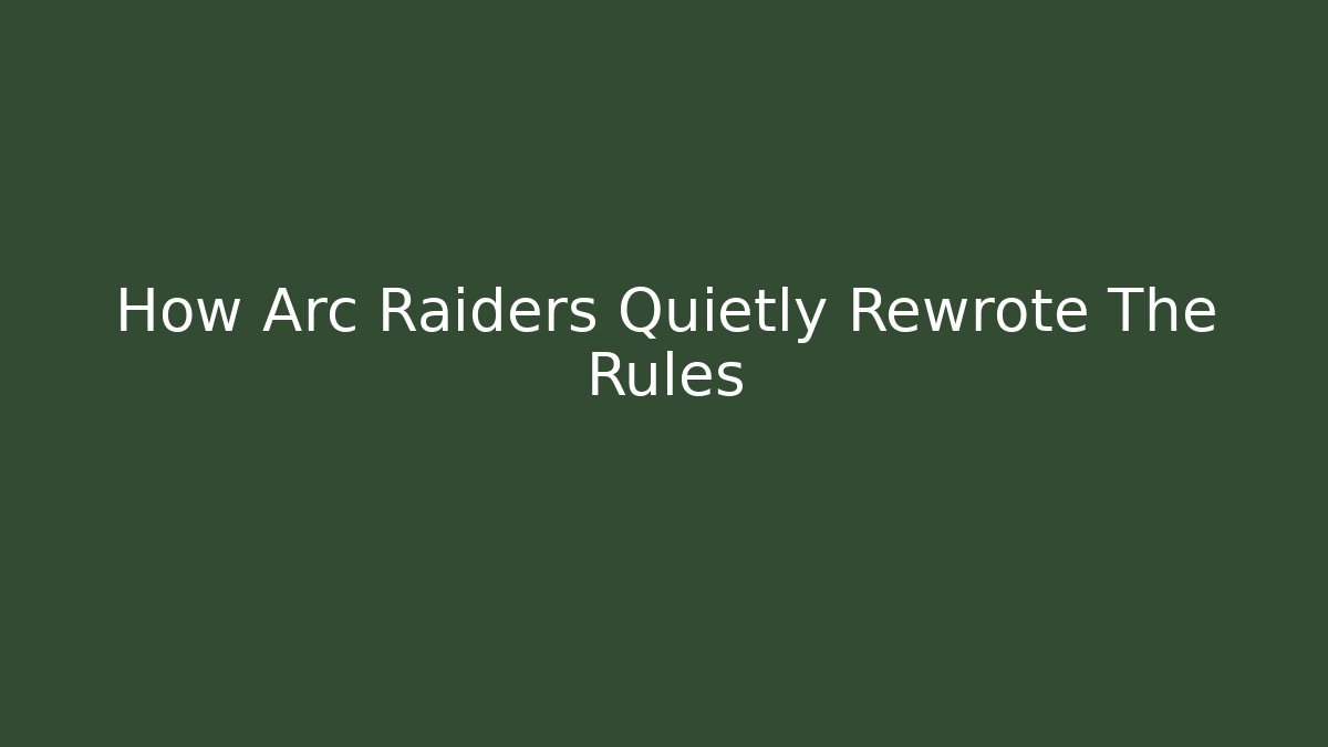 How Arc Raiders Quietly Rewrote The Rules