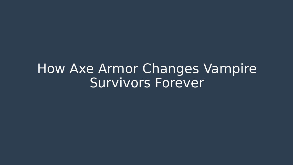 How Axe Armor Changes Vampire Survivors Forever - Create More Assets
