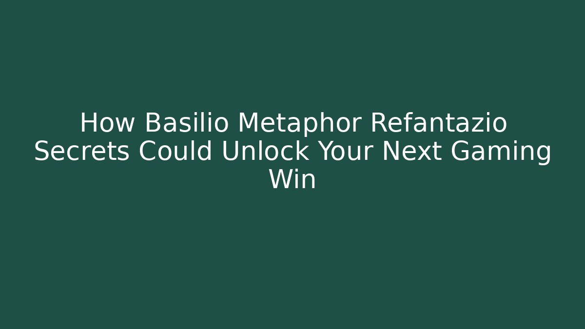 How Basilio Metaphor Refantazio Secrets Could Unlock Your Next Gaming Win