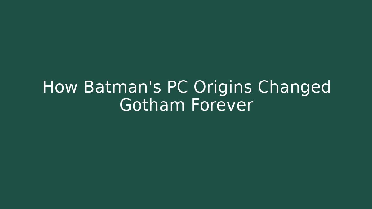 How Batman's PC Origins Changed Gotham Forever
