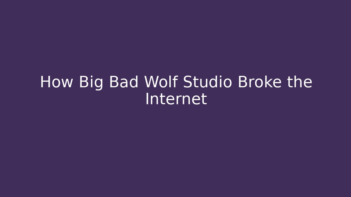 How Big Bad Wolf Studio Broke the Internet - Create More Assets