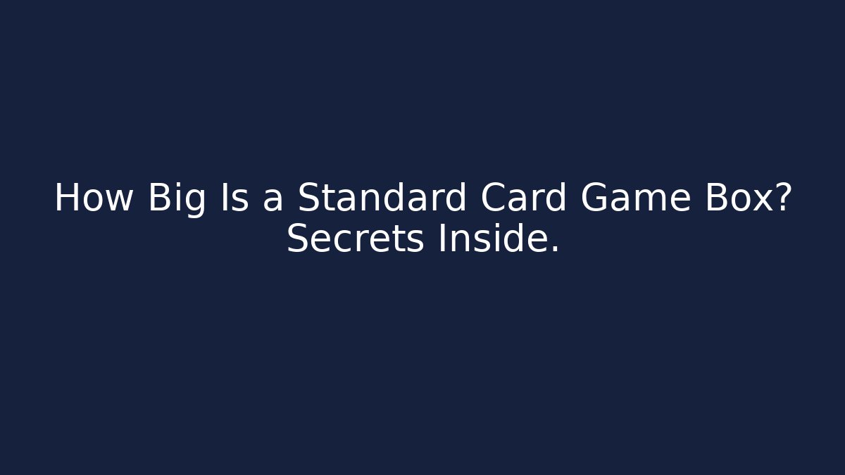 How Big Is a Standard Card Game Box? Secrets Inside.