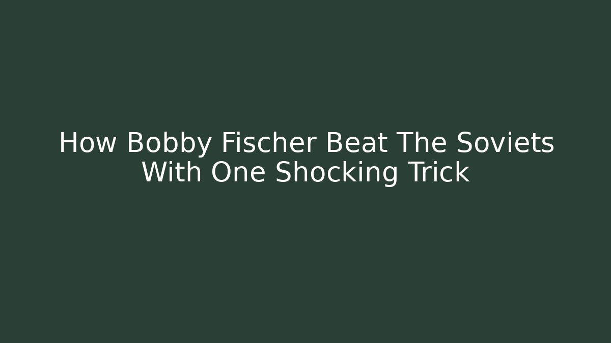How Bobby Fischer Beat The Soviets With One Shocking Trick