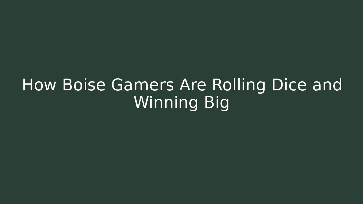 How Boise Gamers Are Rolling Dice and Winning Big