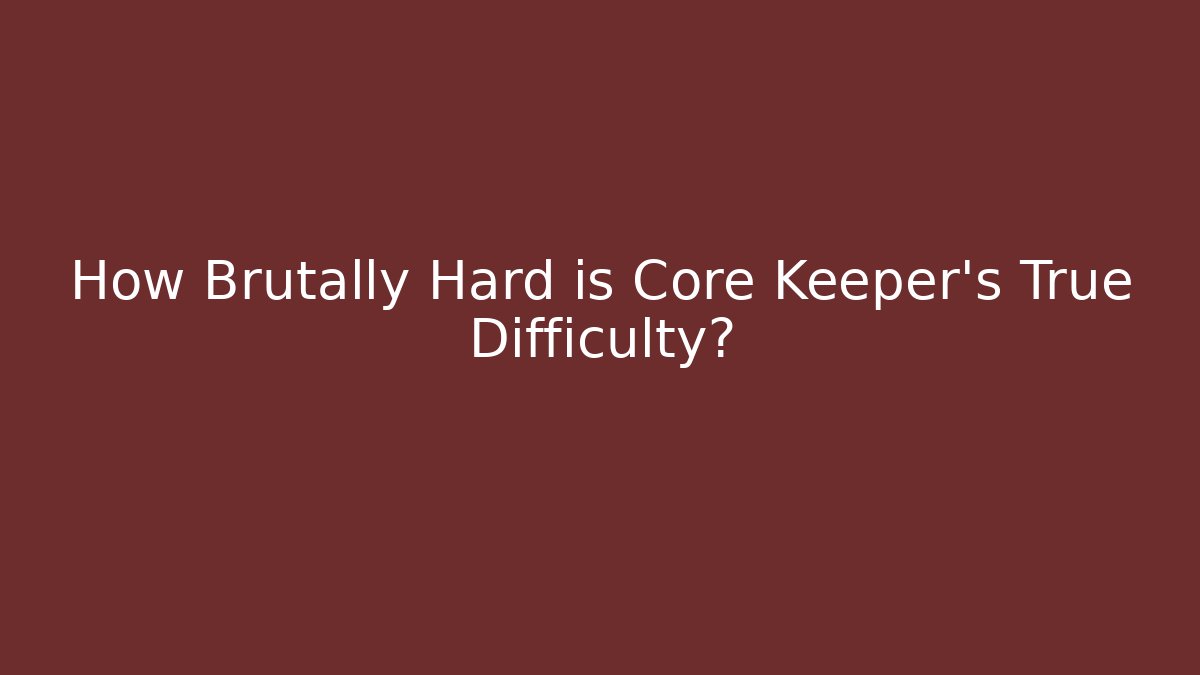 How Brutally Hard is Core Keeper's True Difficulty? - Create More Assets