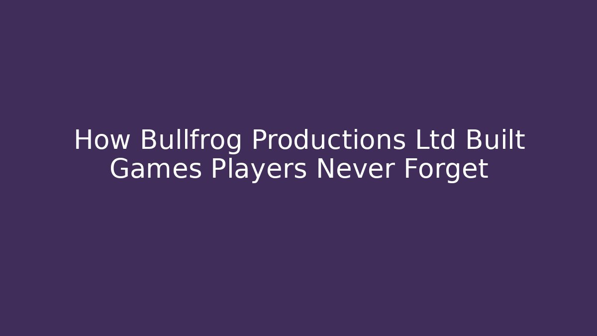 How Bullfrog Productions Ltd Built Games Players Never Forget