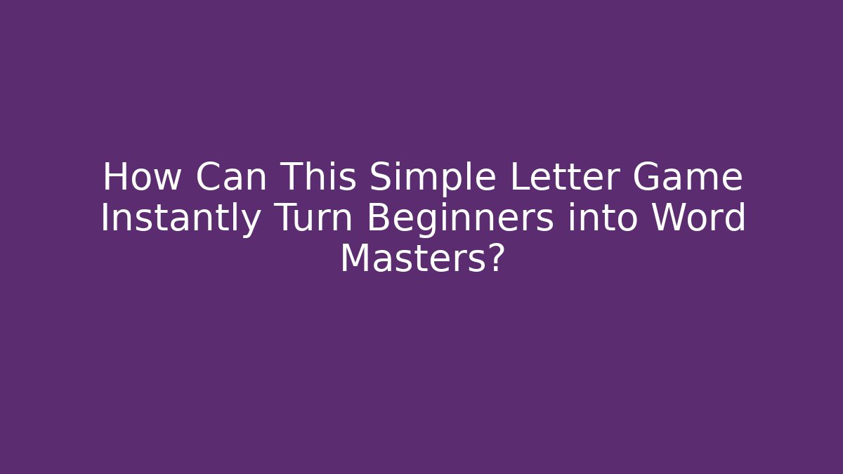 How Can This Simple Letter Game Instantly Turn Beginners into Word Masters?