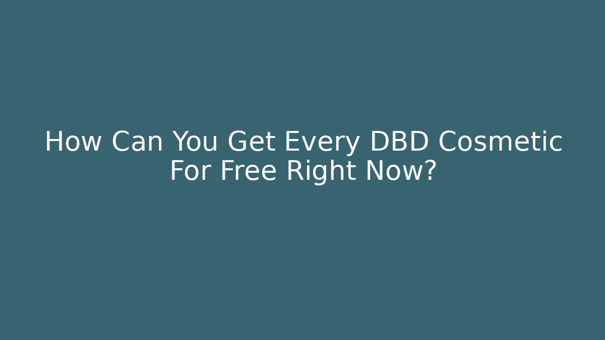 How Can You Get Every DBD Cosmetic For Free Right Now?