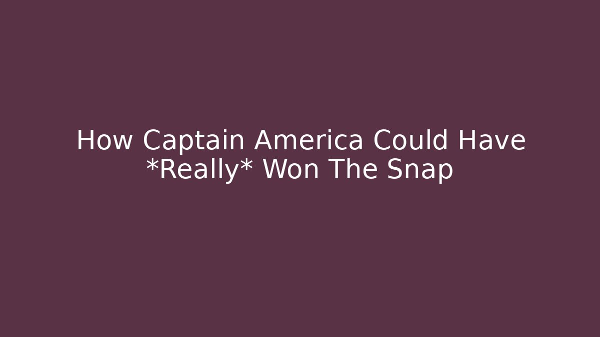How Captain America Could Have *Really* Won The Snap - Create More Assets