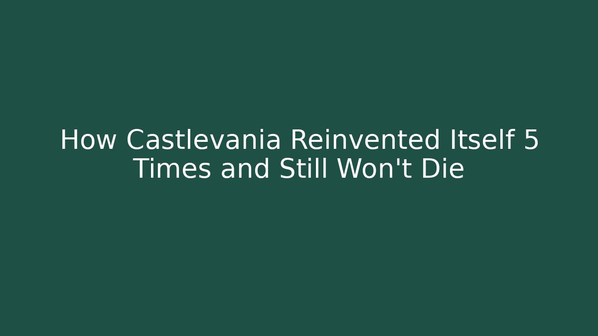 How Castlevania Reinvented Itself 5 Times and Still Won't Die