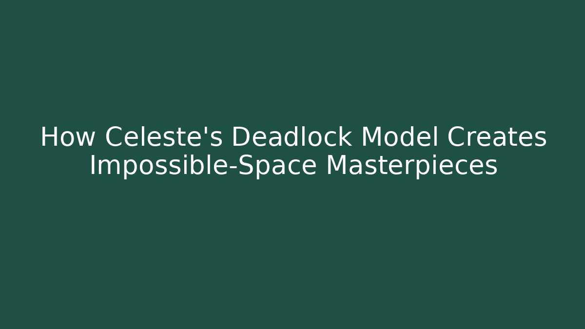 How Celeste's Deadlock Model Creates Impossible-Space Masterpieces