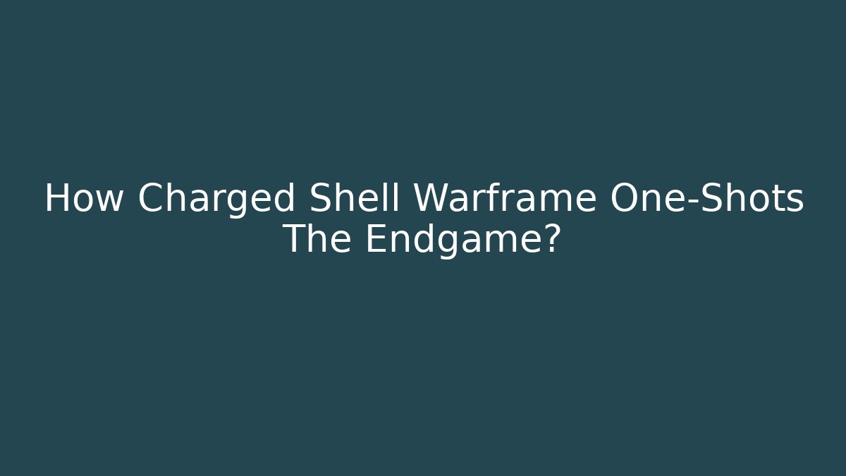How Charged Shell Warframe One-Shots The Endgame? - Create More Assets