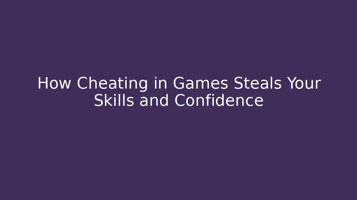 How Cheating in Games Steals Your Skills and Confidence