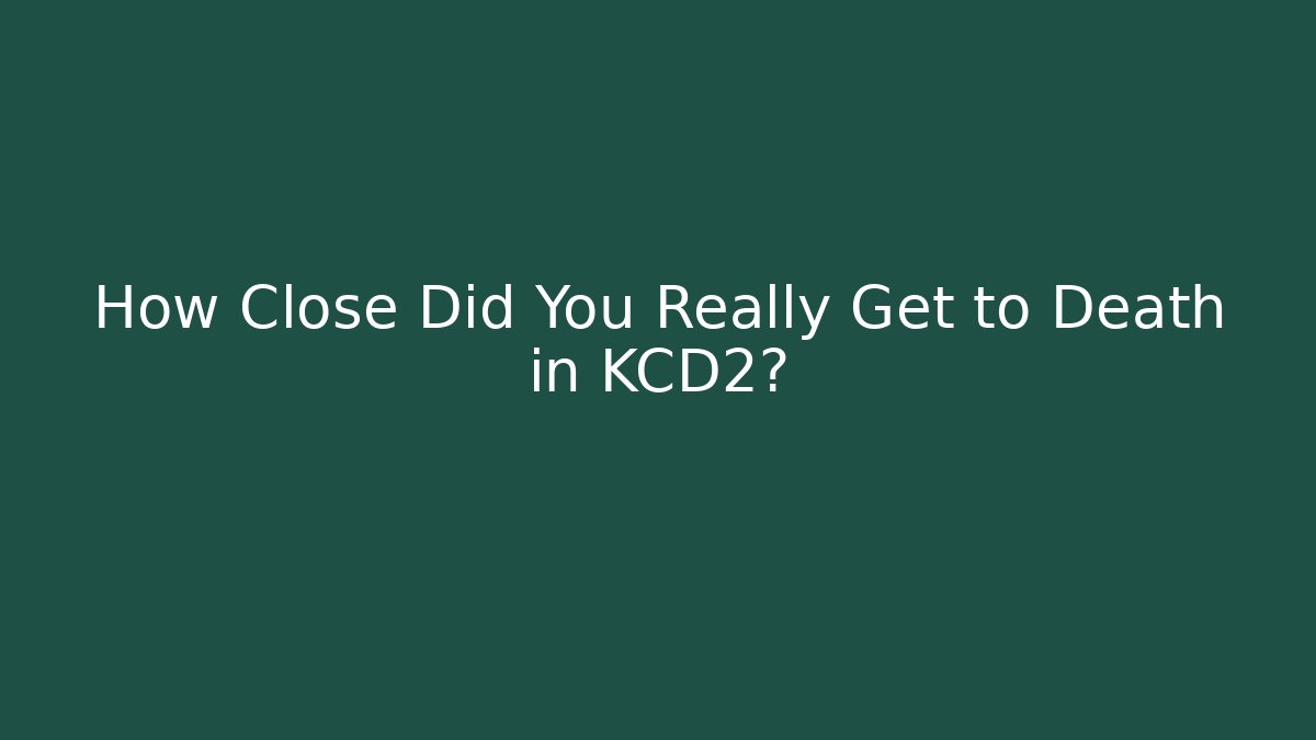 How Close Did You Really Get to Death in KCD2?