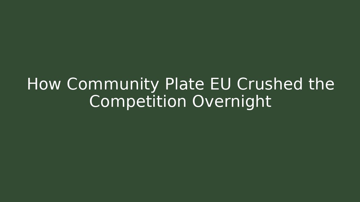 How Community Plate EU Crushed the Competition Overnight