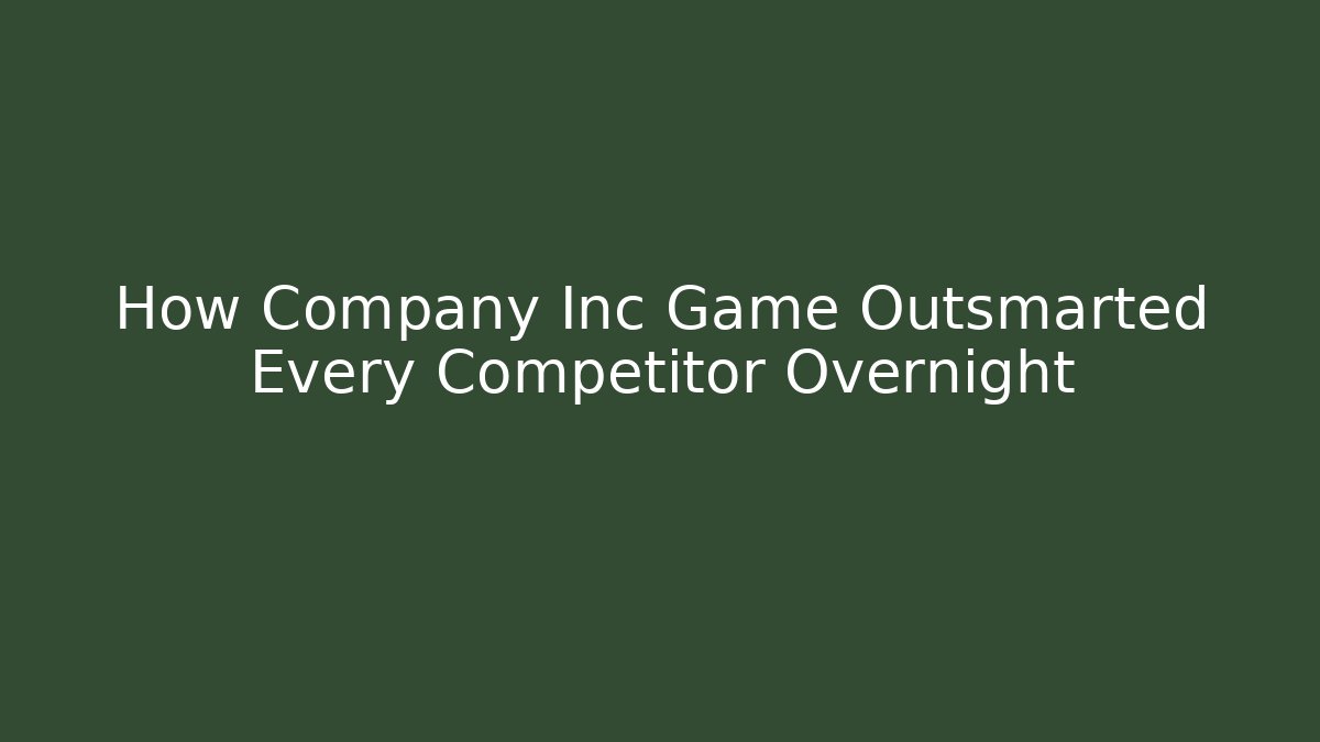 How Company Inc Game Outsmarted Every Competitor Overnight - Create More Assets