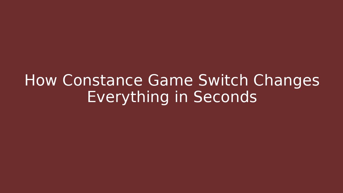 How Constance Game Switch Changes Everything in Seconds - Create More Assets