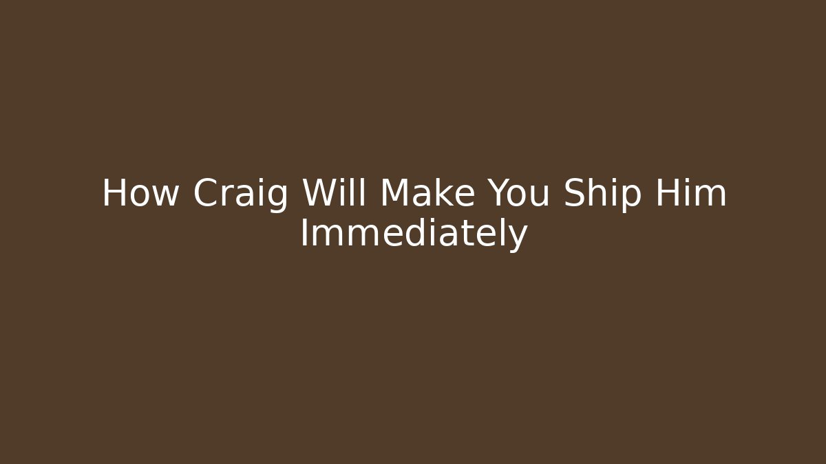 How Craig Will Make You Ship Him Immediately - Create More Assets