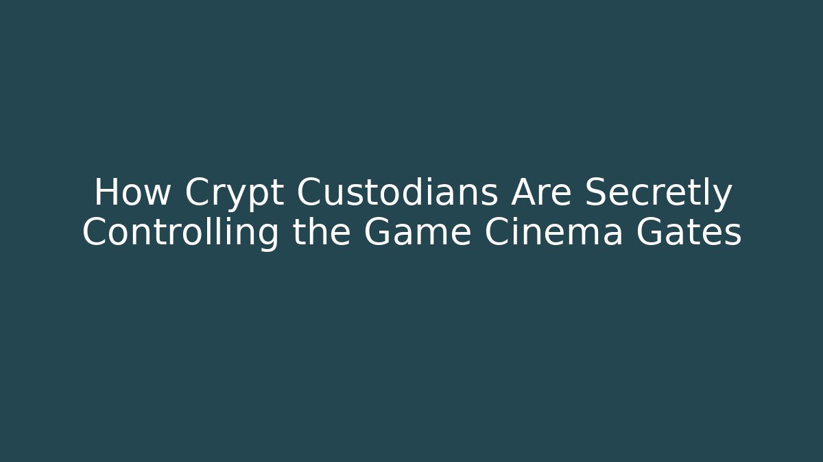 How Crypt Custodians Are Secretly Controlling the Game Cinema Gates