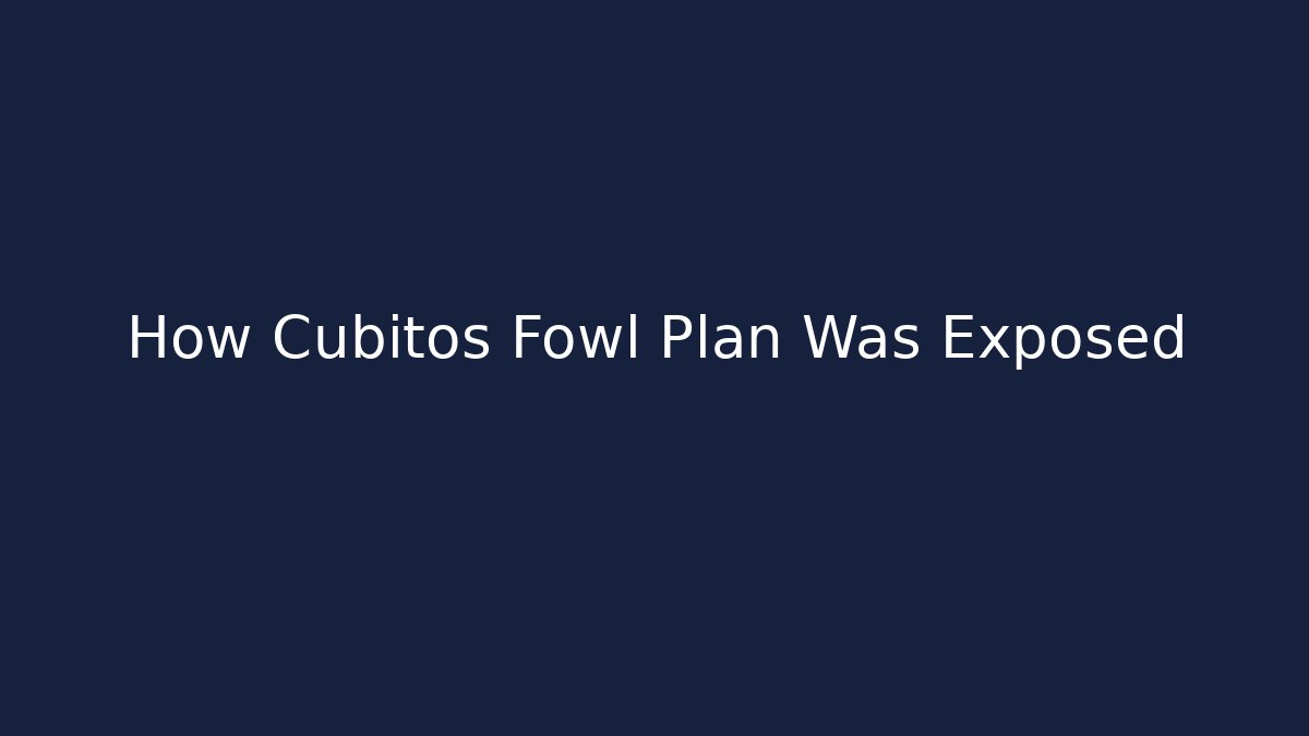 How Cubitos Fowl Plan Was Exposed