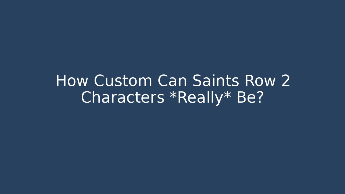 How Custom Can Saints Row 2 Characters *Really* Be? - Create More Assets