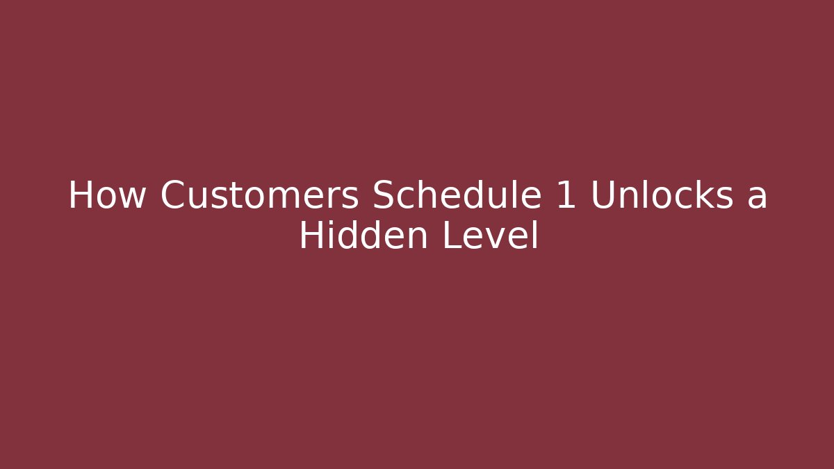 How Customers Schedule 1 Unlocks a Hidden Level - Create More Assets