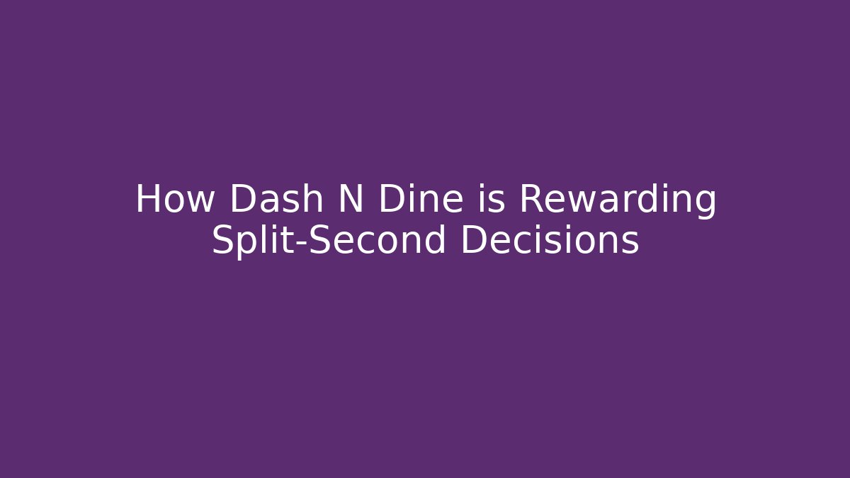 How Dash N Dine is Rewarding Split-Second Decisions