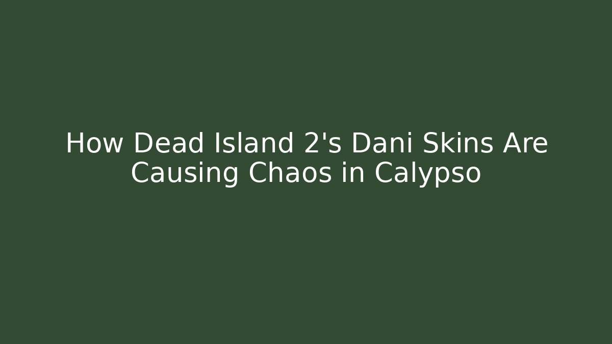 How Dead Island 2's Dani Skins Are Causing Chaos in Calypso