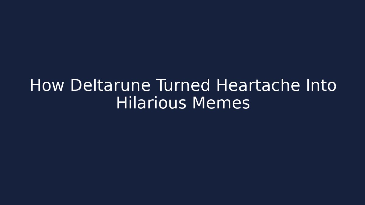 How Deltarune Turned Heartache Into Hilarious Memes - Create More Assets