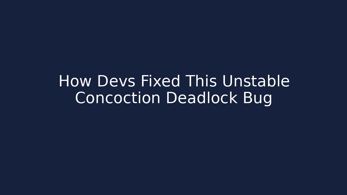 How Devs Fixed This Unstable Concoction Deadlock Bug
