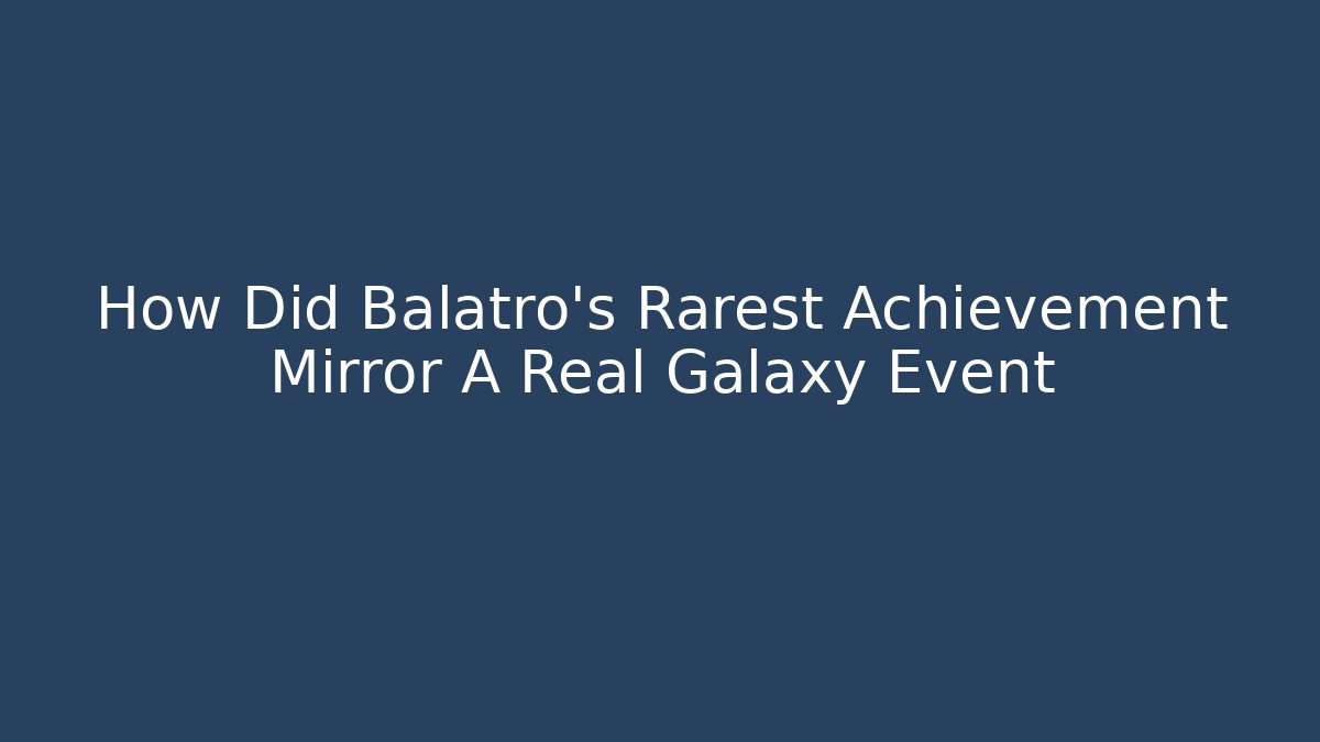 How Did Balatro's Rarest Achievement Mirror A Real Galaxy Event
