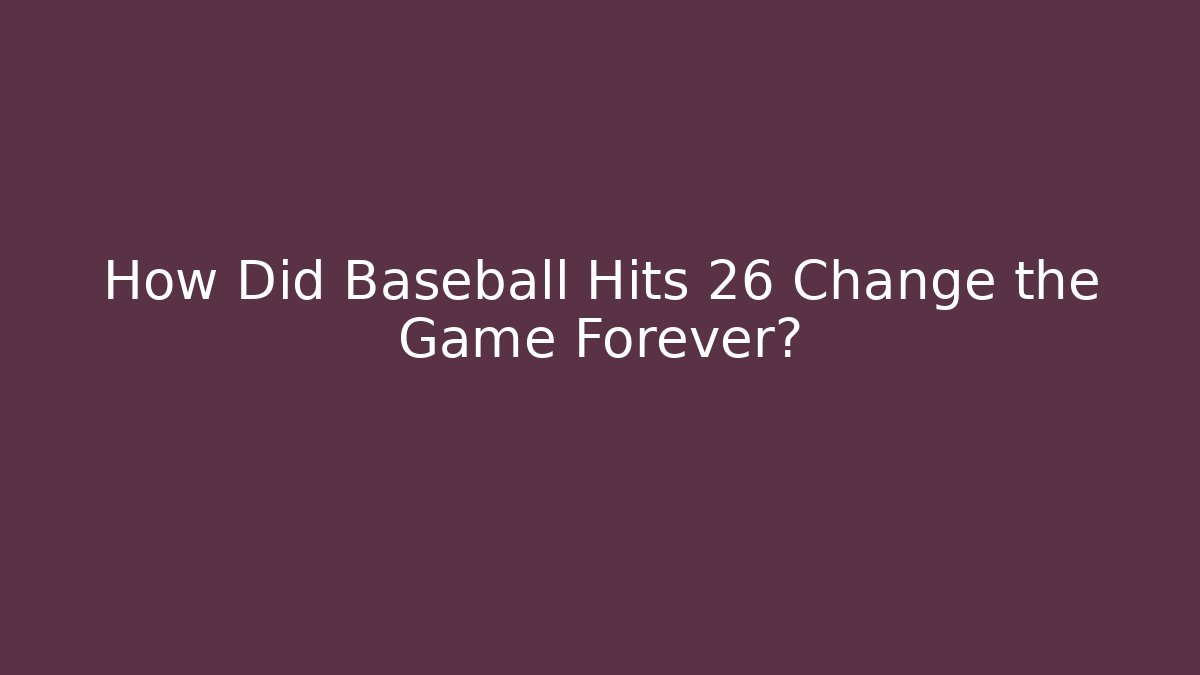 How Did Baseball Hits 26 Change the Game Forever? - Create More Assets