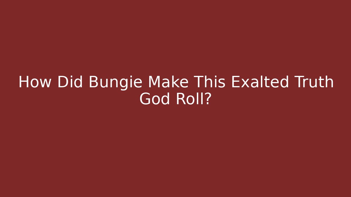How Did Bungie Make This Exalted Truth God Roll?
