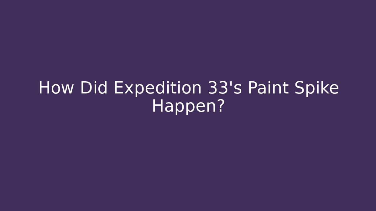 How Did Expedition 33's Paint Spike Happen?
