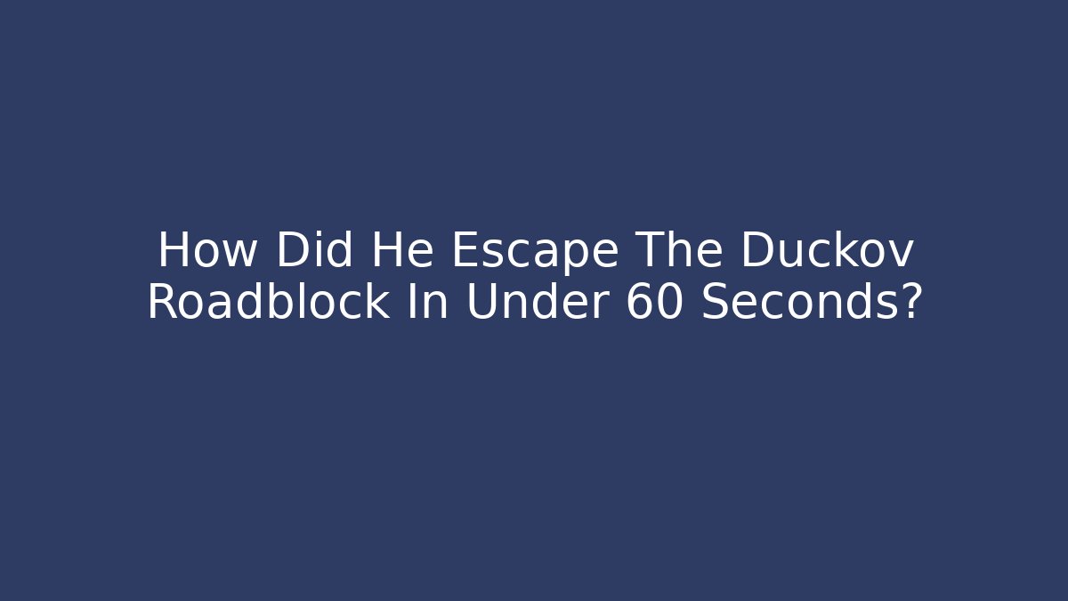 How Did He Escape The Duckov Roadblock In Under 60 Seconds?