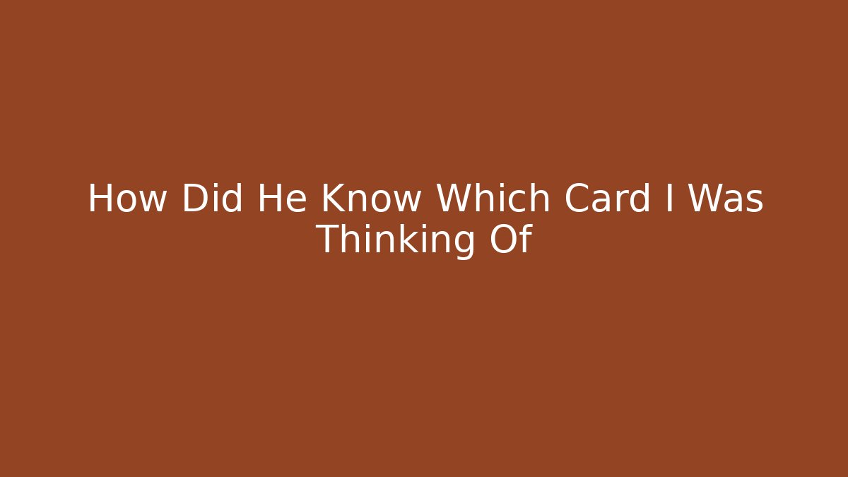 How Did He Know Which Card I Was Thinking Of