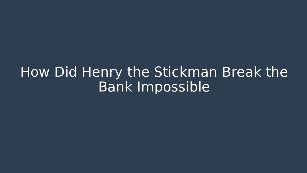 How Did Henry the Stickman Break the Bank Impossible