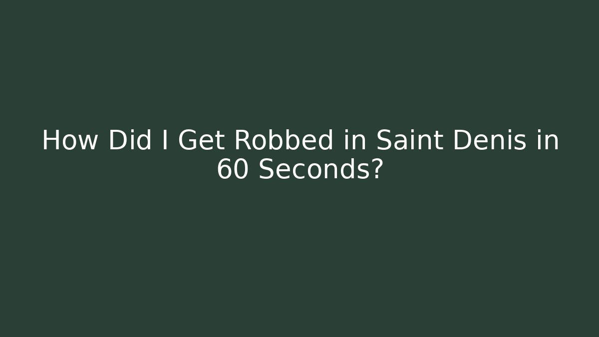 How Did I Get Robbed in Saint Denis in 60 Seconds?