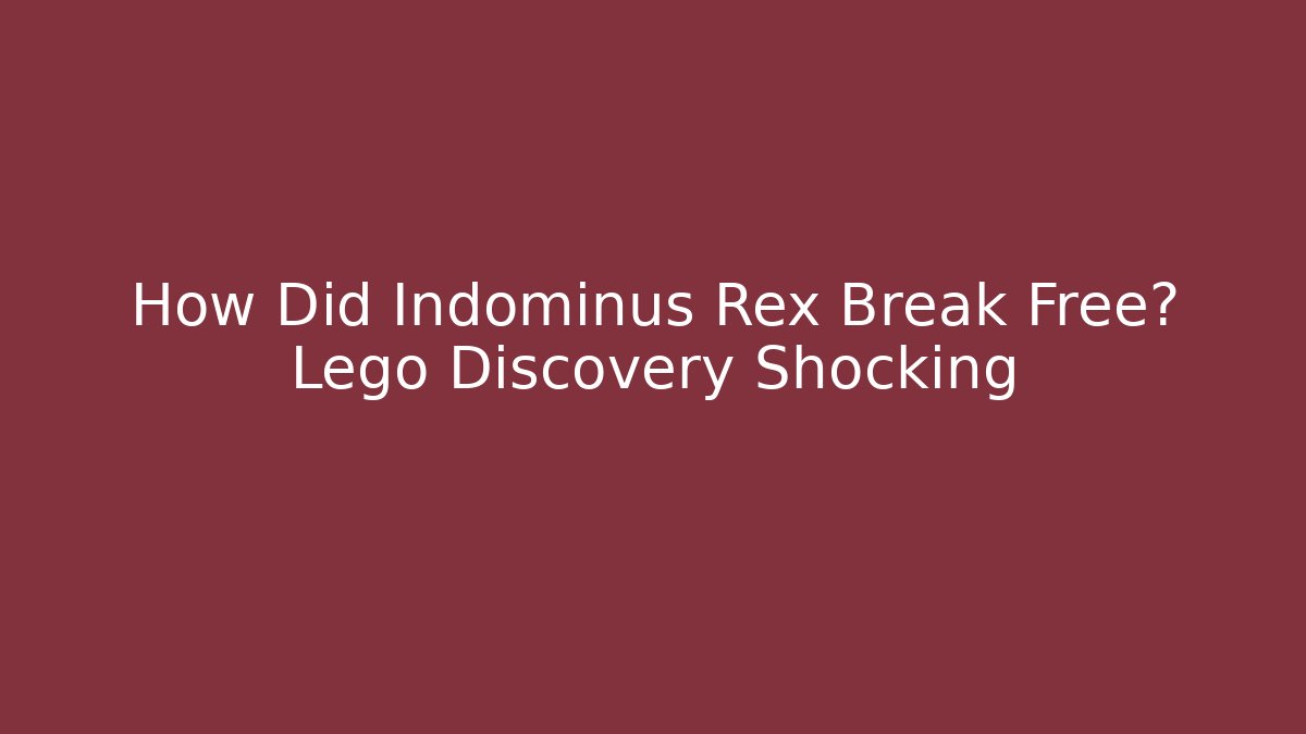 How Did Indominus Rex Break Free? Lego Discovery Shocking