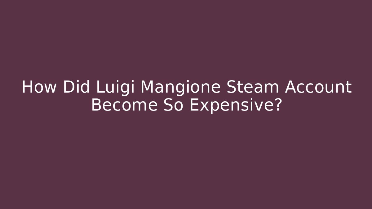 How Did Luigi Mangione Steam Account Become So Expensive?