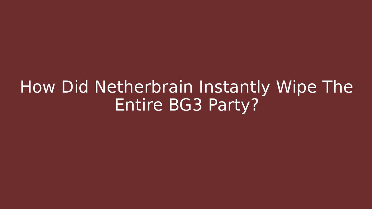How Did Netherbrain Instantly Wipe The Entire BG3 Party?
