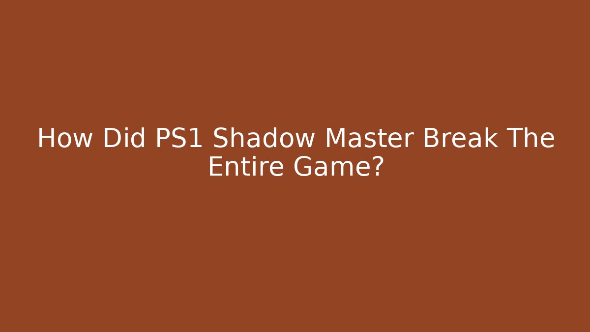 How Did PS1 Shadow Master Break The Entire Game?