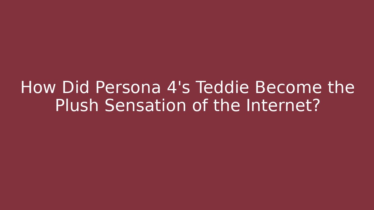How Did Persona 4's Teddie Become the Plush Sensation of the Internet?