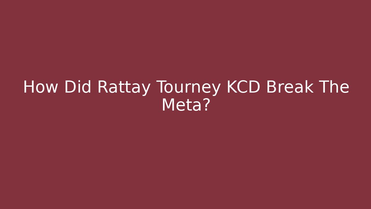 How Did Rattay Tourney KCD Break The Meta?