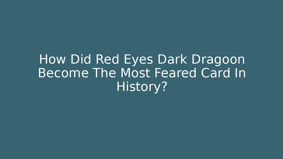 How Did Red Eyes Dark Dragoon Become The Most Feared Card In History?