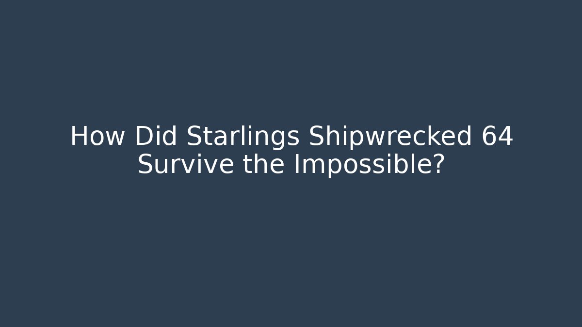 How Did Starlings Shipwrecked 64 Survive the Impossible?