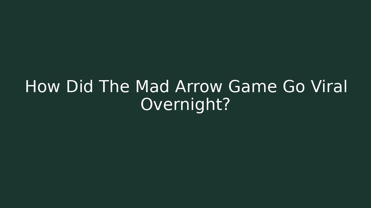 How Did The Mad Arrow Game Go Viral Overnight?